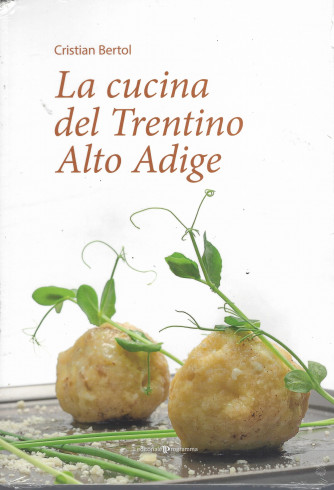 La cucina del Trentino Alto Adige - Cristian Bertol