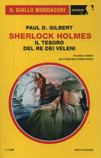 Il giallo Mondadori - Paul D. Gilbert - Sherlock Holmes - Il tesoro del re dei veleni - n. 110 -settembre    2023 - mensile