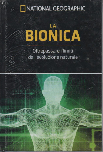 National Geographic -La bionica - Oltrepassare i limiti dell'evoluzione naturale -  n. 15 - 15/7/2023 - settimanale  -  copertina rigida