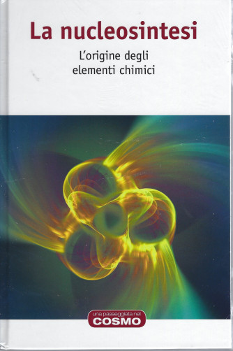 -La nucleosintesi - L'origine degli elementi chimici  n. 50  - settimanale- 7/1/2022- copertina rigida