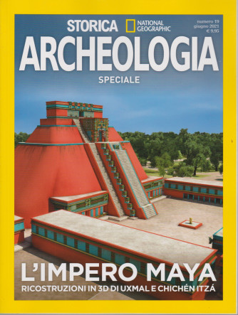 Storica Speciale Archeologia   - L'impero Maya - Ricostruzioni in 3D di Uxmal e Chichènitzà - n. 19  - giugno 2021 - bimestrale