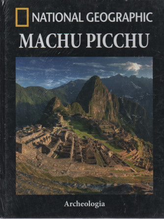National Geographic - Machu Picchu- n. 5 -Archeologia -  quattordicinale - 31/3/2023 - copertina rigida