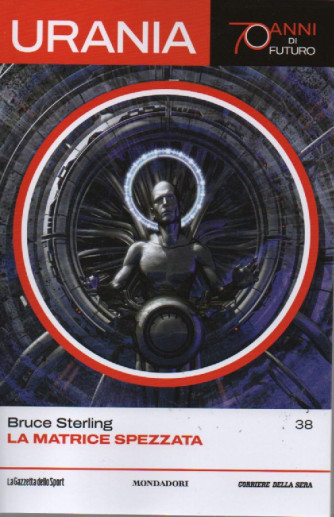 Urania - n.38 -Bruce Sterling - La matrice spezzata-  settimanale