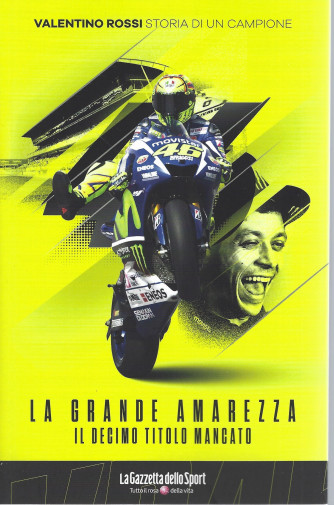 Valentino Rossi - Storia di un campione - La grande amarezza - Il decimo titolo mancato- n. 13 - settimanale -   139 pagine
