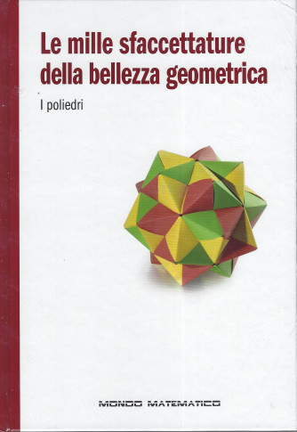 Le mille sfaccettature della bellezza geometrica-I poliedri -   n. 21 - settimanale - 16/2/2022 - copertina rigida