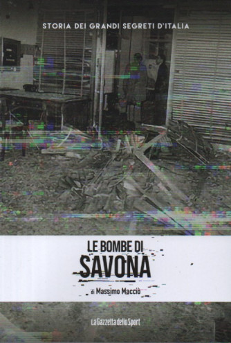 Storia dei grandi segreti d'Italia  -Le bombe di Savona - di Massimo Macciò-  n.125- settimanale - 155 pagine -