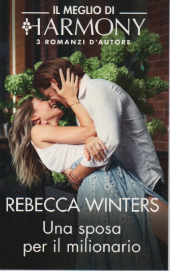 Il meglio di Harmony -Rebecca Winters - Una sposa per il milionario - n. 287 - bimestrale - 26/9/2023