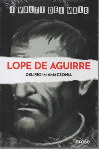 I volti del male -Lope De Aguirre - Delirio in Amazzonia- n. 20- 2/1/2024 - settimanale