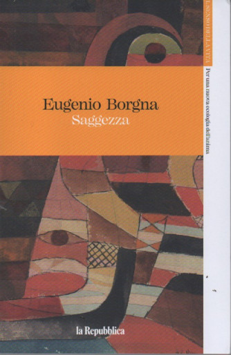 Eugenio Borgna - Saggezza- n. 7 - 7/4/2023 - settimanale - 107  pagine