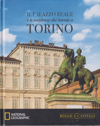 Collana Regge e Castelli -  National Geographic -  vol. 14  -Il Palazzo Reale e le residenze dei Savoia a Torino- 10/4/2024 - settimanale - copertina rigida