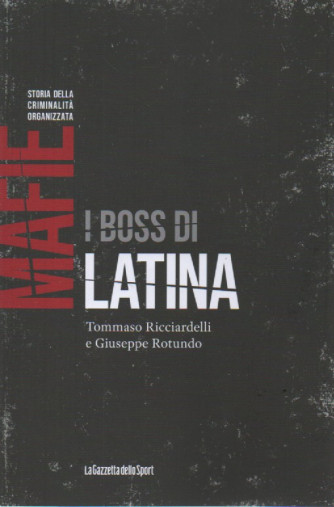 Mafie -Storia della criminalità organizzata  - I boss di Latina - Tommaso Ricciardelli e Giuseppe Rotundo-   n. 42-    settimanale - 159 pagine