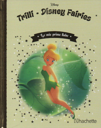 Le mie prime fiabe  - Trilli - Disney Fairies - n. 66 - 30/11/2022 - settimanale - copertina rigida