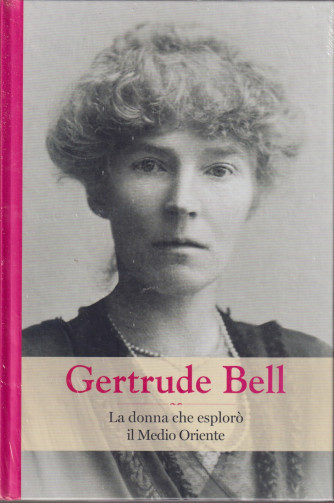 Grandi donne - n. 57 -Gertrude Bell  -15/10/2021 - settimanale -  copertina rigida
