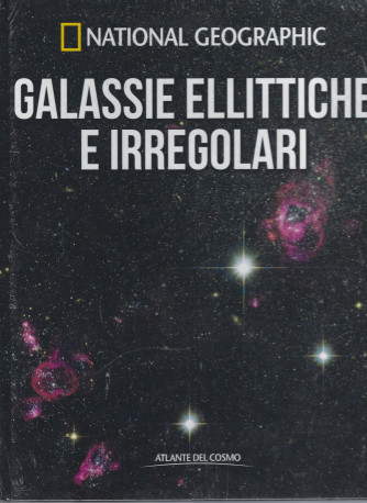 National Geographic -Galassie ellittiche e irregolari-   n. 23 - settimanale -30/4/2022 - copertina rigida