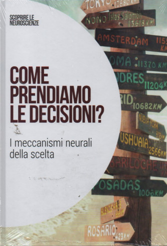 Scoprire le neuroscienze  - vol.21   -Come prendiamo le decisioni? - I meccanismi neurali della scelta-  4/2/2023 - settimanale - copertina rigida