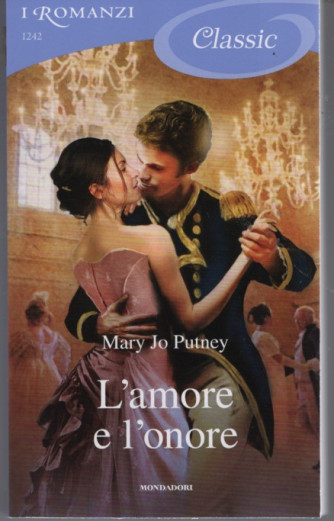 I Romanzi Classic - L'amore e l'onore - Mary Jo Putney -  n. 1242 -23/09/2022