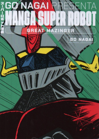 Go Nagai presenta Manga super robot - Great Mazinger - Go Nagai - 9/9/2023 - quattordicinale