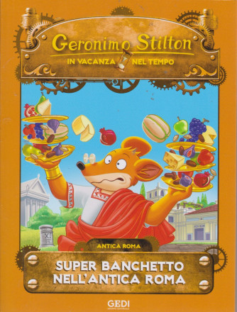 Geronimo Stilton - In vacanza nel tempo - Super banchetto nell'antica Roma - n. 4 - settimanale - 28/7/2021
