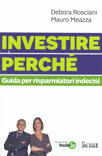 Investire perchè   - Guida per risparmiatori indecisi - di Debora Rosciani Mauro Meazza - n. 1/2021 - mensile