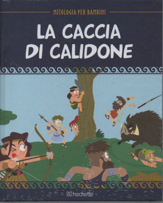 Mitologia per bambini  - La caccia di Calidone - n. 53 - 13/1/2023 - settimanale - copertina rigida