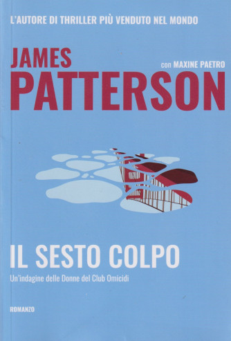 James Patterson con Maxine Paetro - Il sesto colpo - Un'indagine delle Donne del Club Omicidi- n. 6 -26/4/2024 - 338 pagine - romanzo