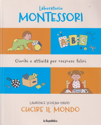 Collana Laboratorio Montessori: giochi e attività per crescere felici - Cucire il mondo -  Laurence Loiseau David- n. 11 - 22/6/2024 -141 pagine