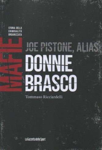 Mafie -Storia della criminalità organizzata   - Joe Pistone, alias Donnie Brasco - Tommaso Ricciardelli   n. 47-    settimanale - 153 pagine