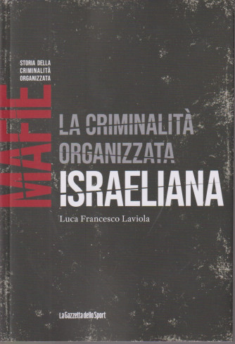 Mafie -Storia della criminalità organizzata  - La criminalità organizzata israeliana - Luca Francesco Laviola-  n. 68-    settimanale - 158 pagine