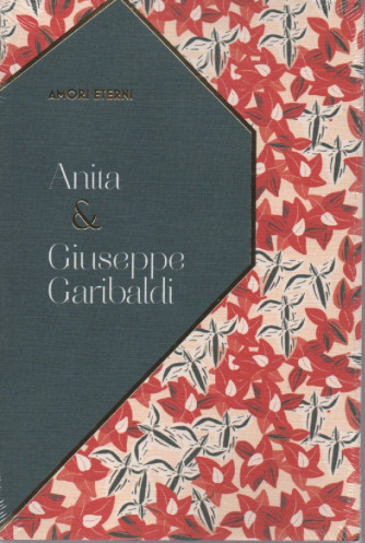 Amori eterni - n.7 - Anita & Giuseppe Garibaldi - 29/10/2022 - settimanale