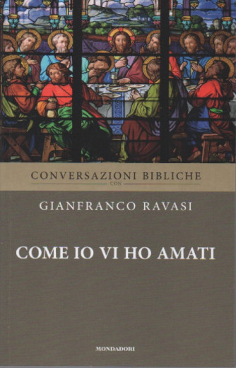 Conversazioni bibliche - Gianfranco Ravasi - Come io vi ho amati  n. 41-  settimanale - 21/9/2022 - 98  pagine