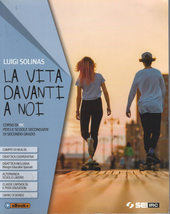 La vita davanti a noi - Luigi Solinas - Corso di IRC per le scuole secondarie di secondo grado - 414 pagine