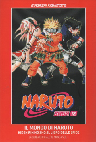 Naruto Saga - n. 12 -Il mondo di Naruto - Hiden rin no sho: il libro delle sfide  -La guida ufficiale al Manga vol. 1 -   settimanale