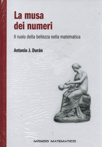 La musa dei numeri - Il ruolo della bellezza nella matematica -  Antonio J. Duran - n. 27- settimanale -28/4/2023 - copertina rigida