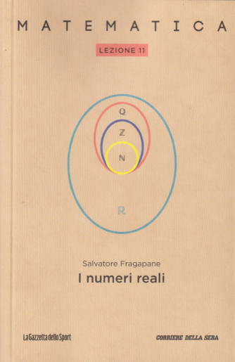 Collana Matematica - lezione 11 -I numeri reali - Salvatore Fragapane- settimanale - 157 pagine