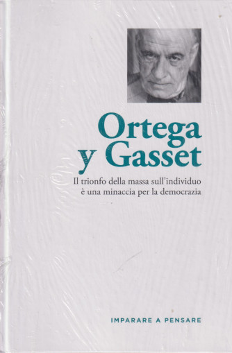 Imparare a pensare - n. 45 -Ortega y Gasset-    21/6/2024 - settimanale - copertina rigida