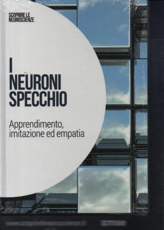 Collana Scoprire le Neuroscienze -  vol. 3-  I neuroni specchio - Apprendimento, imitazione ed empatia - 25/1/2024 - settimanale - copertina rigida