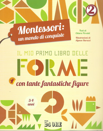 Montessori: un mondo di conquiste - Il mio primo libro delle forme con tante fantastiche figure - n. 2/2022 - mensile - 3-4 anni