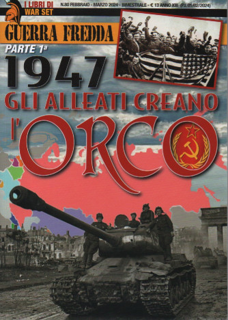 I libri di War Set -Guerra fredda parte prima - 1947 gli alleati creano l'orco -Roberto Roggero -  n. 80-  febbraio - marzo  2024 - bimestrale