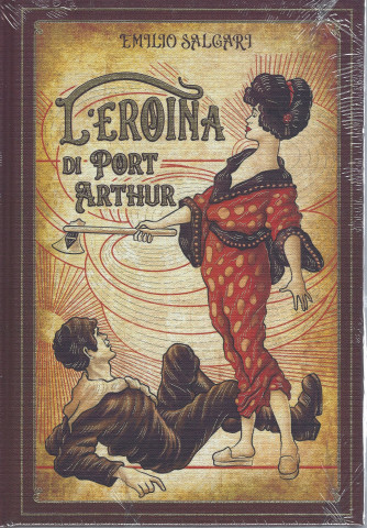 Emilio Salgari - L'eroina di Port Arthur - settimanale n.74 -16/2/2022- copertina rigida