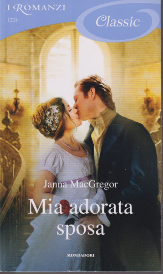 I Romanzi Classic -Mia adorata sposa - Janna MacGregor- n. 1224 - settembre  2021