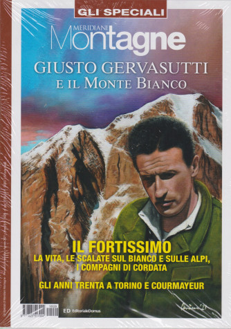 Gli speciali di Meridiani Montagne -Giusto Gervasutti e il Monte Bianco - bimestrale - agosto 2021 - n. 29