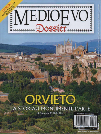 Medioevo Dossier - n. 5  -Orvieto - La storia, i monumenti, l'arte -maggio   2023- mensile
