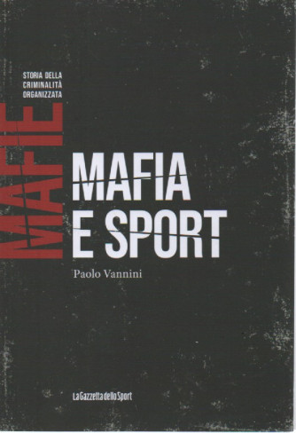 Mafie -Storia della criminalità organizzata  -Mafia e sport - Paolo Vannini-   n. 38-    settimanale - 154 pagine