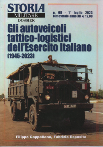 Storia militare dossier - n. 68 -  Gli autoveicoli tattico-logistici dell'Esercito italiano-  1° luglio  2023 - bimestrale