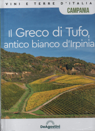Vini e terre d'Italia -Campania - Il Greco di Tufo, antico bianco d'Irpinia-  n. 33 - 29/7/2023 - quattordicinale - copertina rigida- De Agostini
