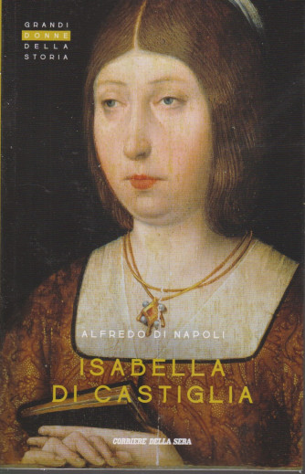 Grandi donne della storia - Isabella di Castiglia  - Alfredo di Napoli - n. 28 - settimanale -