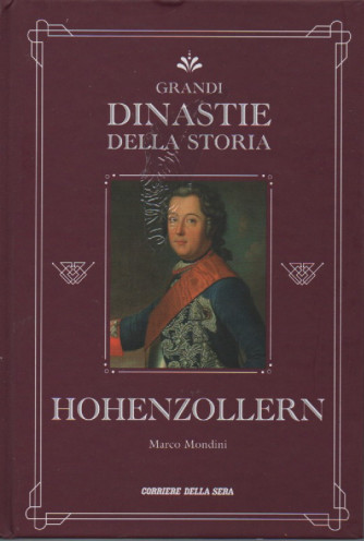 Grandi dinastie della storia - Hohenzollern - Marco Mondini- n.20 - settimanale - copertina rigida- 140 pagine