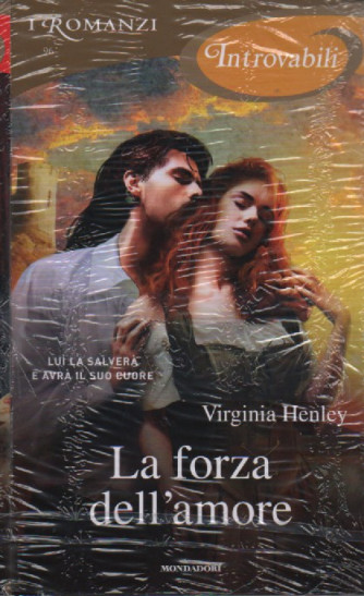 I romanzi introvabili - La forza dell'amore - Virginia Henley -  n. 96 -gennaio 2023- mensile