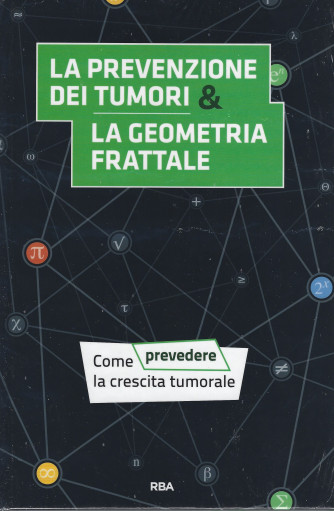 La  matematica che trasforma il mondo  -  La prevenzione dei tumori & la geometria frattale- n. 34 - quindicinale -17/12/2021-   - copertina rigida