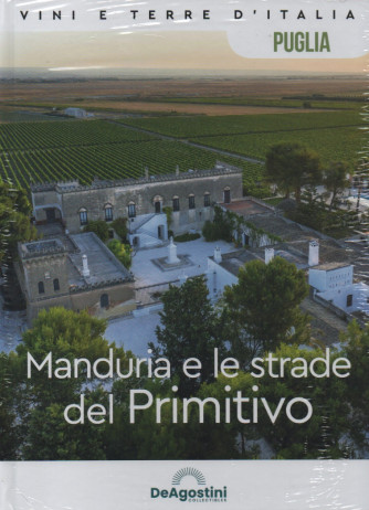 Vini e terre d'Italia -Puglia - Manduria e le strade del Primitivo-  n. 25 - 13/5/2023 - quattordicinale - copertina rigida- De Agostini
